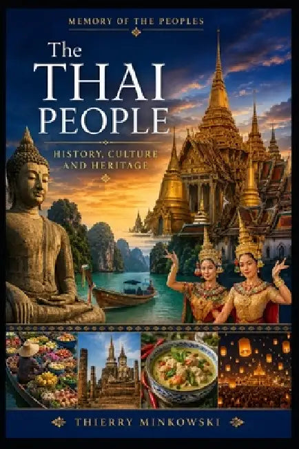 The Thai People: History, Culture and Heritage by Thierry Minkowski