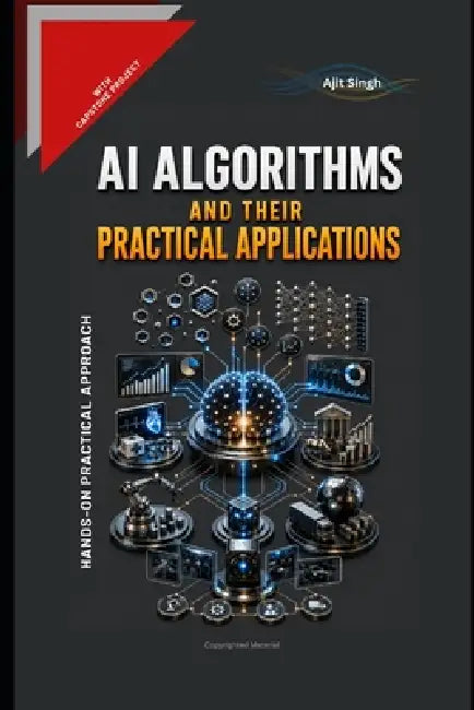 AI Algorithms and Their Practical Application by Ajit Singh