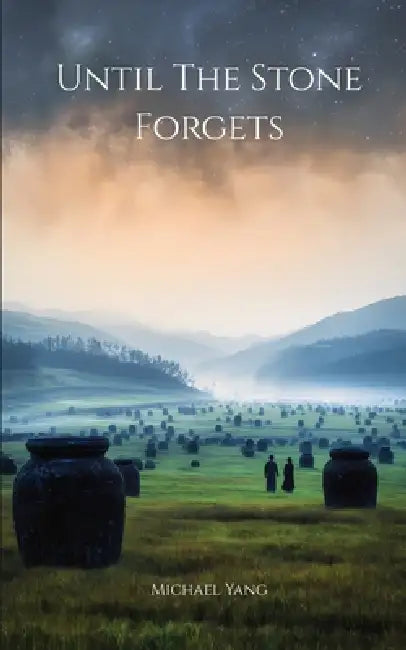 Until the Stone Forgets by Michael Yang