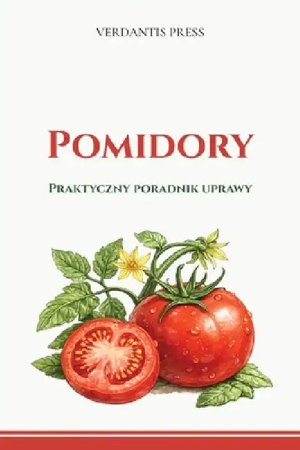 Pomidory: Praktyczny poradnik uprawy by Verdantis Press