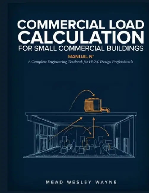 Commercial Load Calculation for Small Commercial Buildings: A Complete Engineering Textbook for HVAC Design Professionals by Mead Wesley Wayne