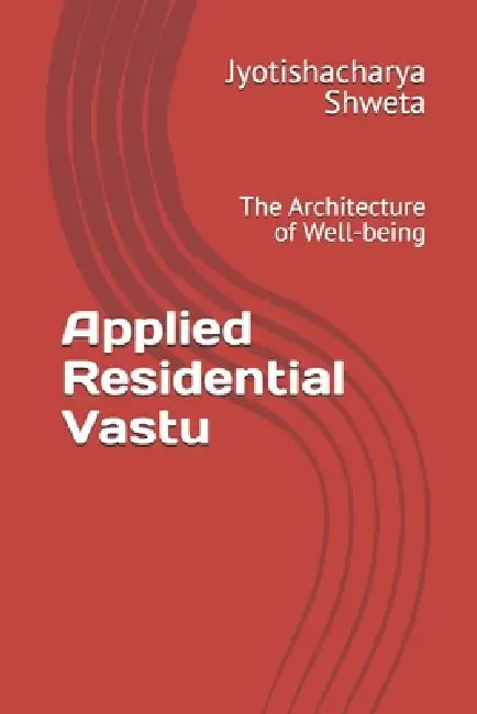 Applied Residential Vastu: The Architecture of Well-being by Pratibha Kumaria, Jyotishacharya Shweta