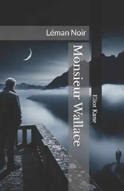 Monsieur Wallace: Léman Noir by Eliot Kane