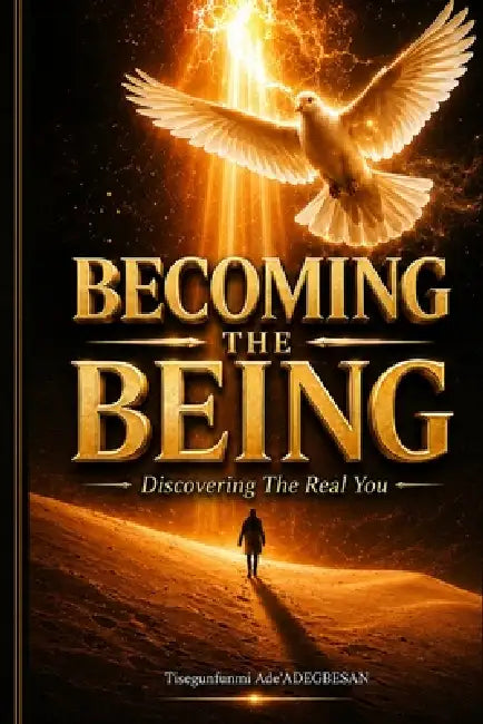 Becoming the Being: Discovering The Real You... by Tishegunfunmi Ade'adegbesan