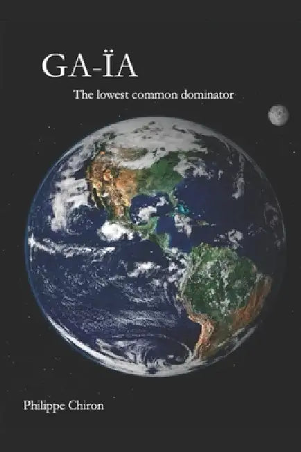 Ga-Ïa: The lowest common dominator by Philippe Chiron