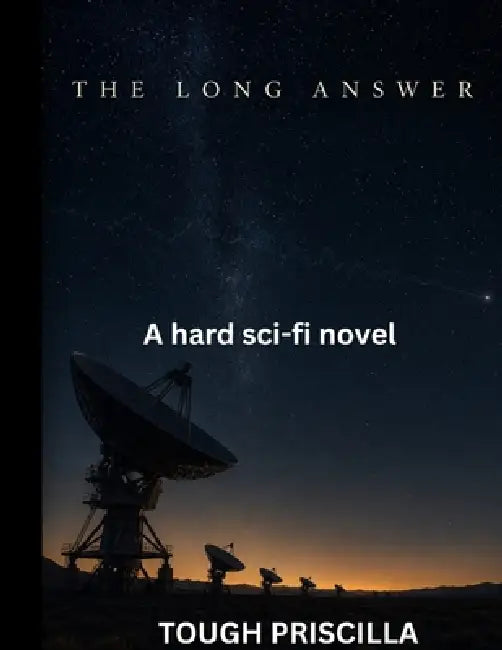 The Long Answer: A Hard Sci-fi Novel by Tough Priscilla
