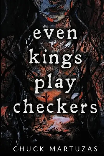 Even Kings Play Checkers by Tanner Walker Howell, Chuck Martuzas
