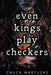 Even Kings Play Checkers by Tanner Walker Howell, Chuck Martuzas