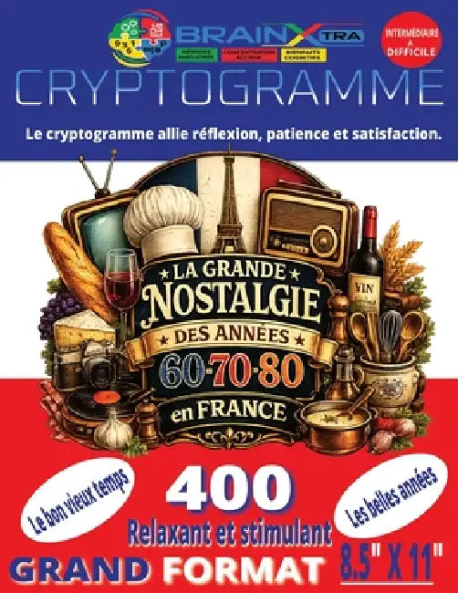 400 Cryptogrammes - La Grande Nostalgie des Années 60, 70 et 80 en France: Pour revivre la vie quotidienne, la télévision, la radio, la musique, l'éco by Brain Xtra