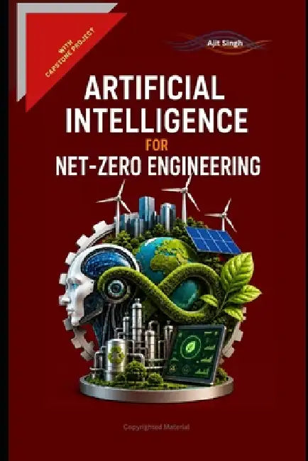Artificial Intelligence for Net-Zero Engineering by Ajit Singh