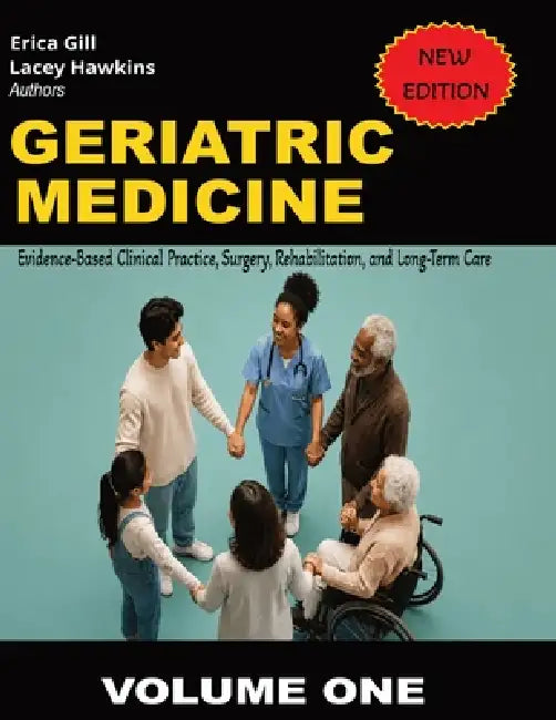 Geriatric Medicine: Evidence-Based Clinical Practice, Surgery, Rehabilitation, and Long-Term Care by Lacey Hawkins, Erica Gill