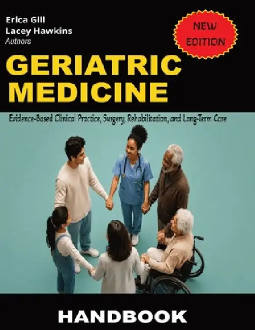 Geriatric Medicine: Evidence-Based Clinical Practice, Surgery, Rehabilitation, and Long-Term Care by Lacey Hawkins, Erica Gill