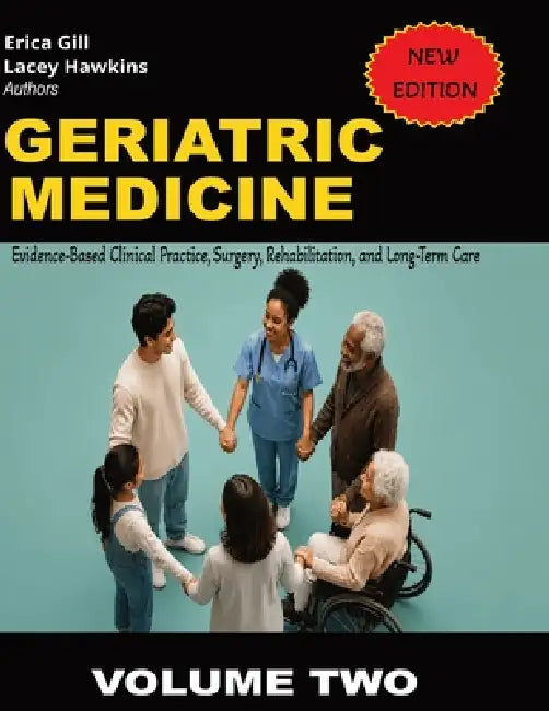 Geriatric Medicine: Evidence-Based Clinical Practice, Surgery, Rehabilitation, and Long-Term Care by Lacey Hawkins, Erica Gill