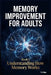 Memory Improvement for Adults: Book 1: Understanding How Memory Works - The Science of Better Memory, Learning, and Brain Health by F. J. Que