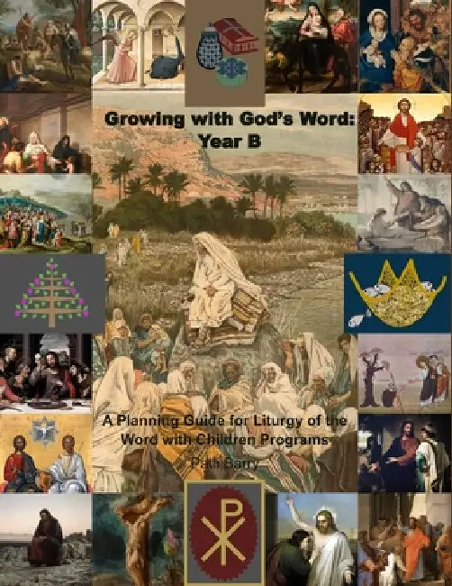 Growing with God's Word: Year B: A Planning Guide for Liturgy of the Word with Children Programs by Patti Barry