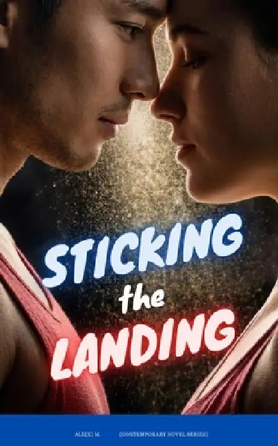 Sticking the Landing: An Enemies-to-Lovers College Gymnastics Romance by Ale[x] M