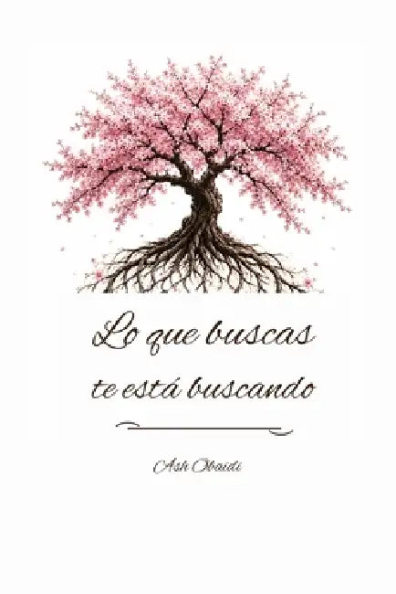 Lo que buscas te está buscando by Ash Obaidi