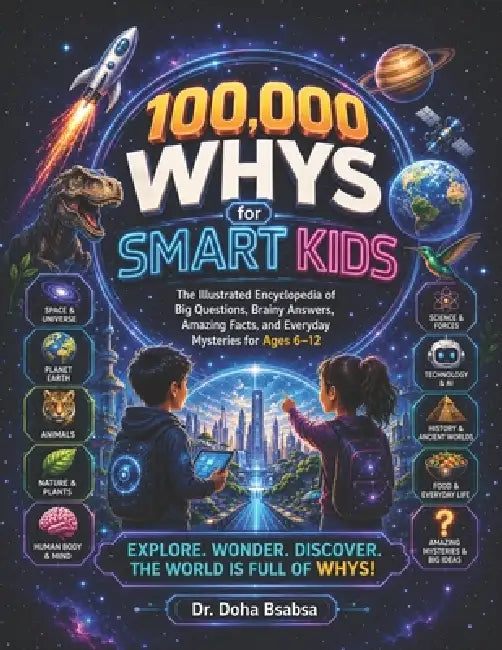 100,000 Whys for Smart Kids: The Illustrated Full-Color Encyclopedia of Big Questions, Brainy Answers, Amazing Facts, and Everyday Mysteries for Ages by Doha Bsabsa