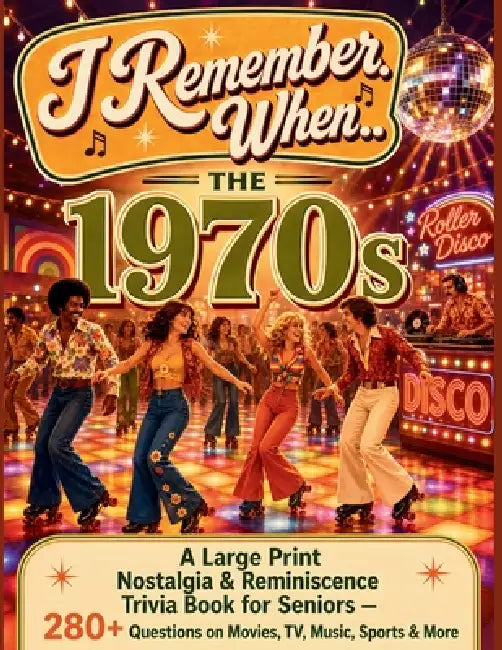 I Remember When... The 1970s: A Large Print Nostalgia & Reminiscence Trivia Book for Seniors - 281 Questions on Movies, TV, Music, Sports & More by Memory Lane Press