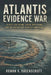 Atlantis Evidence War: Plato's Lost Island, Digital Map Claims, and the Archaeology Distrust Conspiracy by Rowan K. Ravenscroft