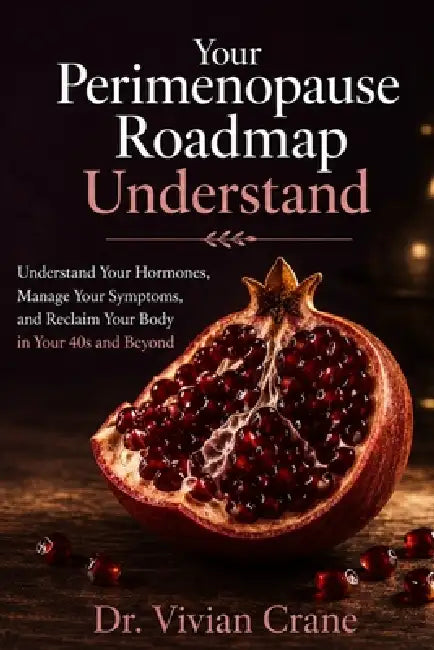 Your Perimenopause Roadmap: Understand Your Hormones, Manage Your Symptoms, and Reclaim Your Body in Your 40s and Beyond by Vivian Crane
