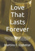 Love That Lasts Forever: Building a Strong, Peaceful, and Joyful Marriage A Practical and Inspirational Guide for Couples Who Desire Lasting Love, Dee by Martins F. Ogbetar