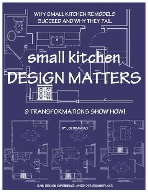 small kitchen DESIGN MATTERS: Why Small Kitchen Remodels Succeed and Why They Fail, 9 Transformations Show How! by Joe Brandao
