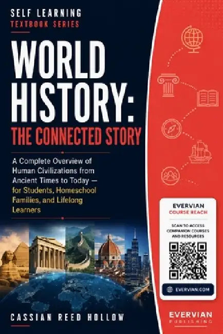 World History: The Connected Story: A Complete Overview of Human Civilizations from Ancient Times to Today - for Students, Homeschool Families, and Li by Cassian Reed Hollow