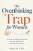 The Overthinking Trap for Women: A Guide to Breaking Free from Anxiety, Self-Doubt, and Racing Thoughts by Stacy B. Ellis