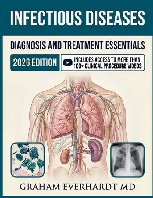 Infectious Diseases Diagnosis and Treatment Essentials: A Clinical Guide to Antimicrobial Therapy, Stewardship, and Evidenced-Based Management by Graham Everhardt