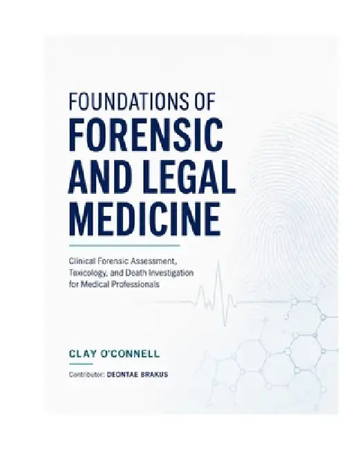 Foundations of Forensic and Legal Medicine: Clinical Forensic Assessment, Toxicology, and Death Investigation for Medical Professionals. by Brakus, Clay O'Connell