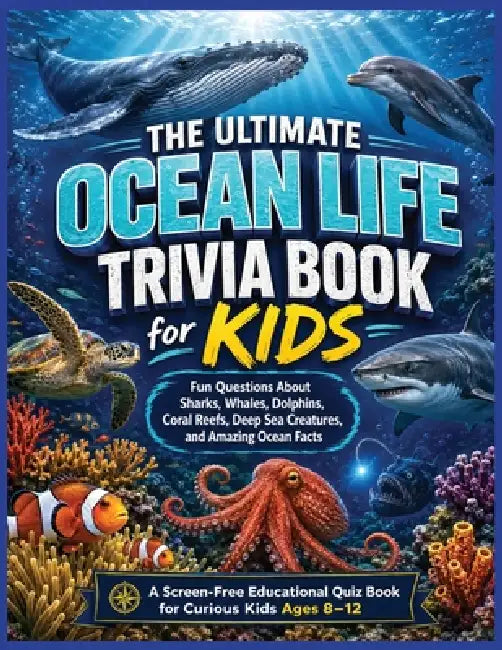 Ocean Life Trivia Book for Kids: Fun Questions About Sharks, Whales, Dolphins, Coral Reefs, Deep Sea Creatures, and Amazing Ocean Facts by Brett Hepp