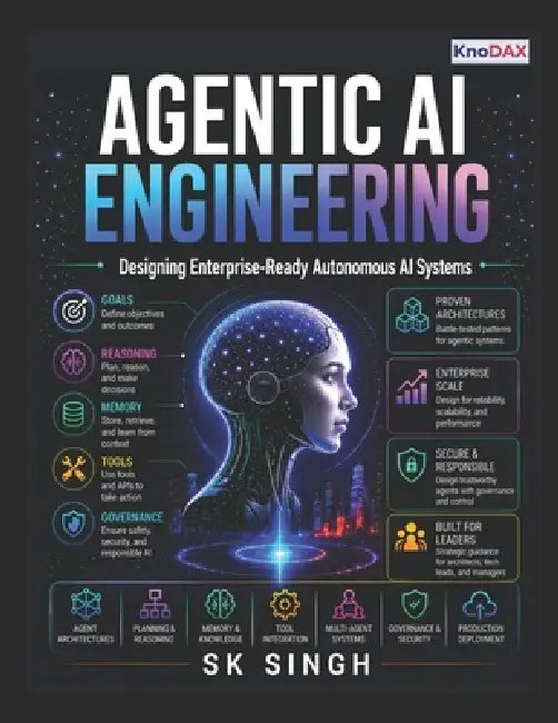 Agentic AI Engineering: Designing Enterprise-Ready Autonomous AI Systems by Sk Singh