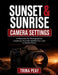 Sunset & Sunrise Camera Settings: A Workflow for Photographers Capturing Dramatic Golden Hour Light on Scenic Drives by Trina Peay