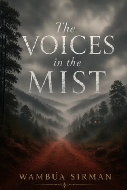 The Voices in the Mist by Wambua Sirman