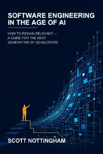 Software Engineering in the Age of AI: How to Remain Relevant - A Guide for the Next Generation of Developers by Scott Nottingham