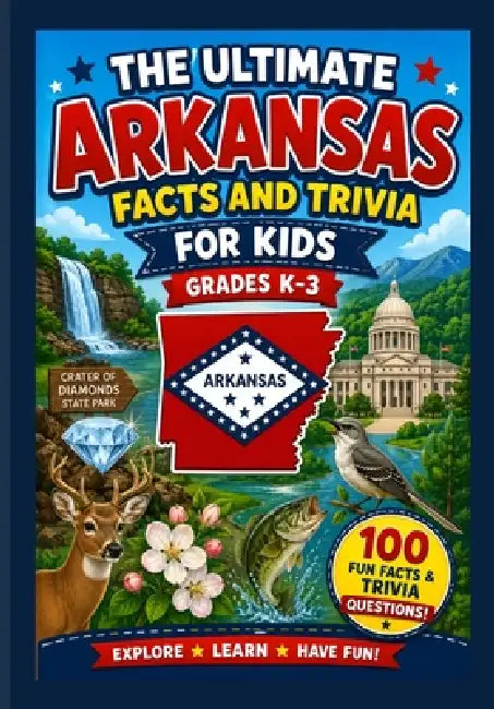 The Ultimate Arkansas Facts and Trivia For Kids Grades K-3 by Rachel Finch