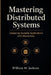 Mastering Distributed Systems: Designing Scalable Applications with Macrometa by William M. Jackson