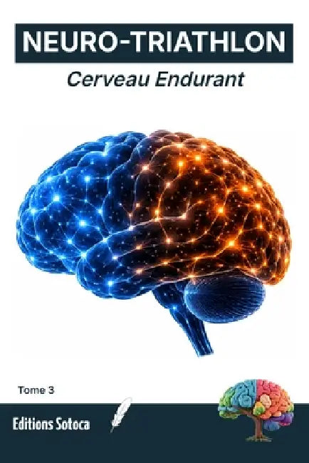 Neuro-Triathlon: Cerveau Endurant: Neurosciences et stratégies cognitives pour l'excellence en triathlon (Tome 3) by Eric Sotoca