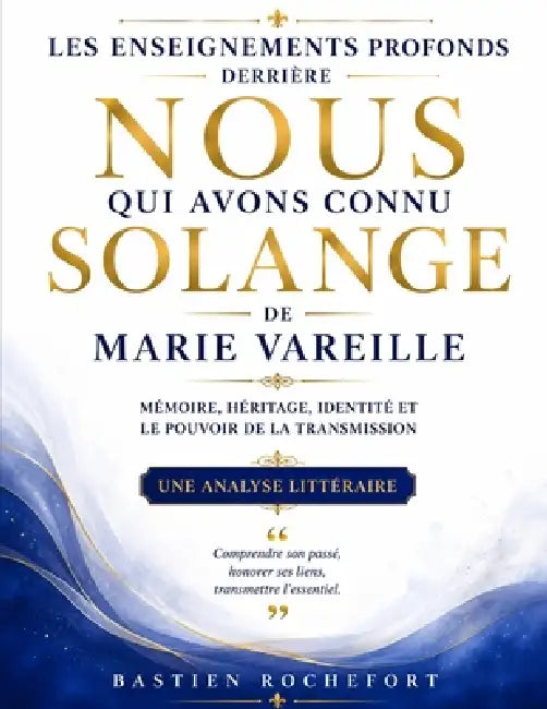 Les Enseignements Profonds Derrière Nous qui avons connu Solange de Marie Vareille: Mémoire, Héritage, Identité et le Pouvoir de la Transmission by Bastien Rochefort