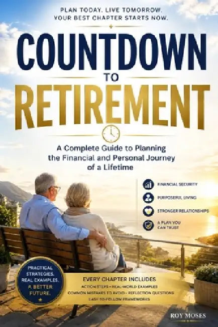 Countdown to Retirement: A Complete Guide to Planning the Financial and Personal Journey of a Lifetime by Roy Moses