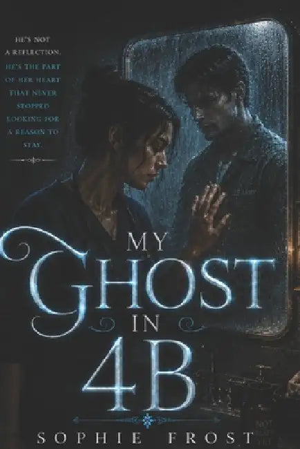 My Ghost in 4B: A Haunted Paranormal Romance by Cupid's Quiver, Sophie Frost