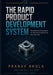 The Rapid Product Development System: The Definitive Framework for Hardware Engineering and Execution by Pranav Bhola