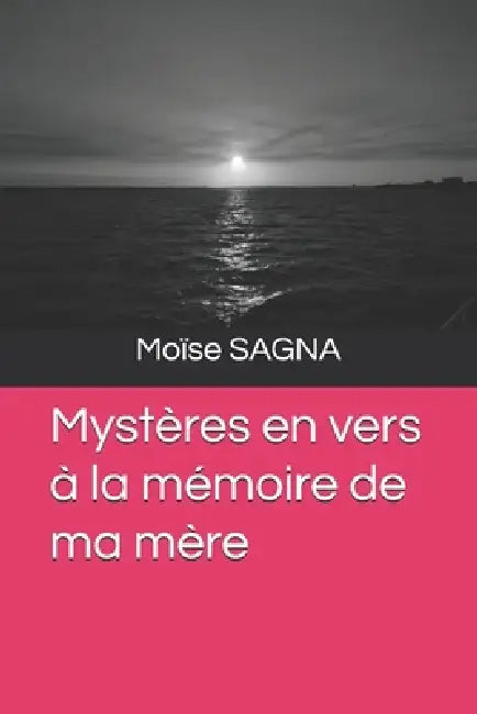 Mystères en vers à la mémoire de ma mère by Moïse Martin Sagna
