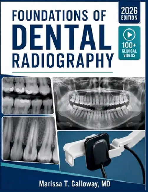 Foundations of Dental Radiography: A Structured Introduction to Radiation Safety, Intraoral Imaging Techniques, Digital X-Ray Systems, and Radiographi by Marissa T. Calloway