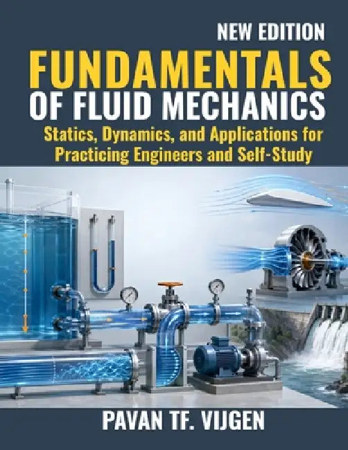 Fundamentals of Fluid Mechanics: Statics, Dynamics, and Applications for Practicing Engineers and Self-Study by Mylo Moes, Pavan Tf Vijgen