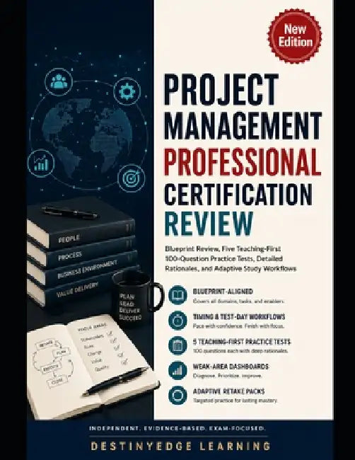Project Management Professional Certification Review: Blueprint Review, Five Teaching-First 100-Question Practice Tests, Detailed Rationales, and Adap by Destinyedge Learning