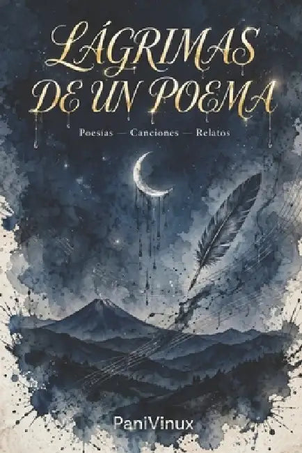 Lágrimas de Un Poema: Poesía - Canciones - Relatos by Pani Vinux