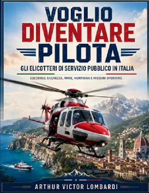 Voglio diventare pilota: Gli elicotteri di servizio pubblico in Italia by Adeozemir Fernandes, Arthur Victor Lombardi