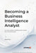 Becoming a Business Intelligence Analyst: A practical guide to thinking and working like a BI professional by Adam Finer